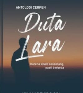Antologi Cerpen: Duta Lara